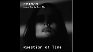 ee:man feat. Maria Del Rio - Question of Time