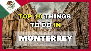 Top 10 Things To Do In Monterrey - Mexico 2023