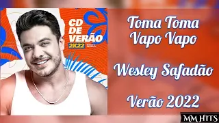 TOMA TOMA VAPO VAPO - @wesleysafadao (CD De Verão 2022) | Áudio Oficial