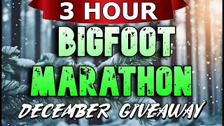 3 HOUR BIGFOOT MARATHON DECEMBER GIVEAWAY