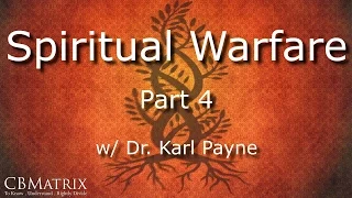 Spiritual Warfare Part 4 w/ Dr. Karl Payne