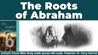 2022 Q2 Lesson 06 – The Roots of Abraham – Audio by Percy Harrold