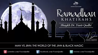 The World of the Jinn & Black Magic by Dr. Yasir Qadhi