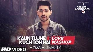 Kaun Tujhe & Kuch Toh Hain - Love Mashup by Armaan Malik | Amaal Mallik | T-Series Acoustics