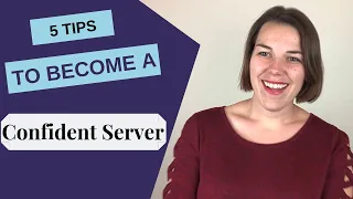 How to be a good server? 5 Tips to boost your confidence during your shift!