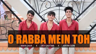 RABBA MEIN TOH MAR GYA OYE | Dance Video | Dev Gautam x Aryan Soni x Mahi Gaur Choreography