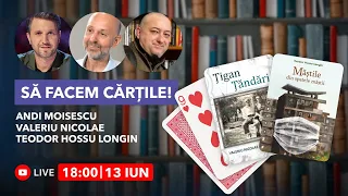 Să facem CĂRȚILE! 📚 Cu Valeriu NICOLAE & Teodor HOSSU-LONGIN