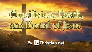 Luke 23:26 - 56: Crucifixion, Death, and Burial of Jesus | Bible Stories