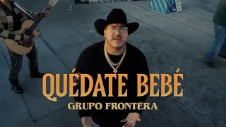 Grupo Frontera - QUÉDATE BEBÉ (Video Oficial)