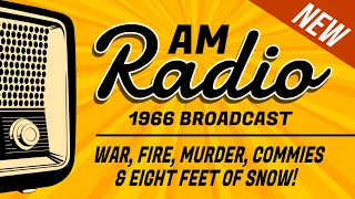 1966 AM Radio Broadcast. War, Fire, Murder, Commies & Eight Feet of Snow.