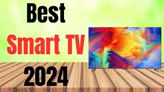 Best Smart TVs 2024 [ Definitely Don't Buy Without Watching ]