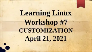 Learning Linux Workshop #7, Customization - APCUG 4-21-21