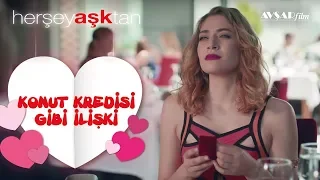 Her Şey Aşktan / Konut Kredisi Gibi İlişki