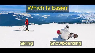 Skiing vs. Snowboarding: What’s Easier To Learn?