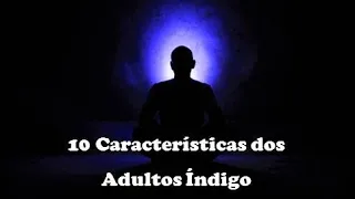 Adulto Índigo Características  - 10 Características dos Adultos Índigos