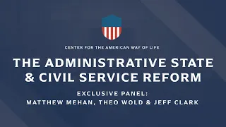 The Administrative State and Civil Service Reform | Theo Wold & Jeff Clark