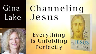 Everything Is Unfolding Perfectly: Gina Lake Channeling Jesus (Yeshua)