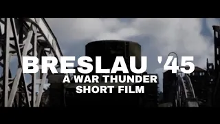 BRESLAU '45 - WAR THUNDER SHORT FILM