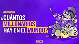 ¿Cuántos millonarios hay en el mundo? Y el arroz con huevo - EP #292