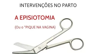 Série: INTERVENÇÕES NO PARTO - A EPISIOTOMIA (OU O "PIQUE NA VAGINA")