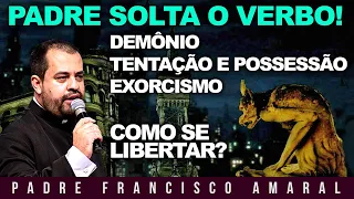 COMO SE LIBERTAR DA AÇÃO DO DEMÔNIO? - Padre Francisco Amaral