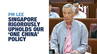 Singapore rigorously upholds our “One China” policy: PM Lee | In Parliament