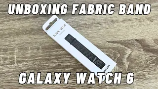 UNBOXING Fabric Band for Samsung Galaxy Watch 6