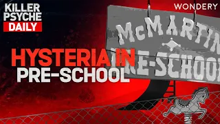 From Hearsay to Hysteria: The McMartin Preschool Trials | Killer Psyche Daily