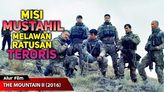 MISI MUSTAHIL MELAWAN RATUSAN TERORISS - ALUR CERITA FILM THE MOUNTAIN II 2016