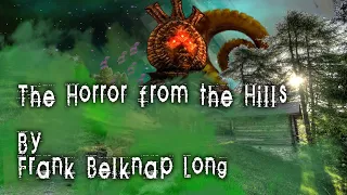 "The Horror From the Hills"  - By Frank Belknap Long - Narrated by Dagoth Ur