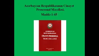 Hüquq dərsləri 15. Cinayət Prosesi 1. CPM Maddə 1-45.