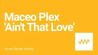 How to make the bass and pad sounds for Maceo Plex - 'Ain't That Love'