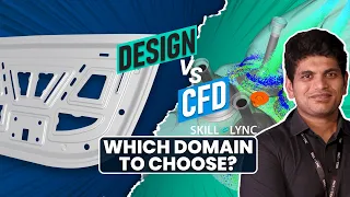 Design or CFD, which domain should I prefer? | Skill-Lync