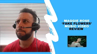 REACTING TO MAGGIE ROSE - 'FAKE FLOWERS' MUSIC VIDEO