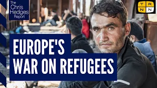 Europe's war on refugees | The Chris Hedges Report