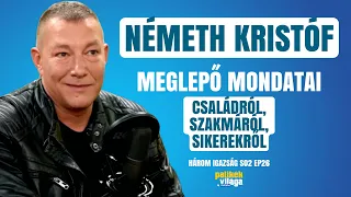 NÉMETH KRISTÓF MEGLEPŐ MONDATAI - CSALÁDRÓL, SZAKMÁRÓL, SIKEREKRŐL / Három igazság / Palikék Világa