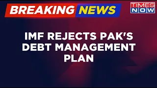 Breaking News | Pakistan's Debt Management Plan Rejected By IMF | Latest Updates | Times Now