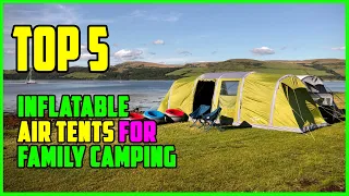 TOP 5: Best Inflatable Air Tents for Family Camping 2023