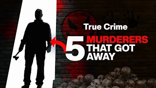 5 Murderers that Got Away | True Life Stories