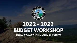 2022 - 2023 Budget Workshop - Tuesday, May 17th, 2022