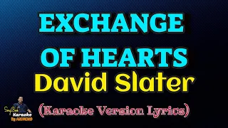 Exchange Of Hearts - David Slater (Karaoke Version Lyrics)