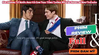 Review Phim Đam Mỹ: Khi Con Trai Tổng Thống Mỹ Yêu Hoàng Tử Nước Anh, Thế Giới Sẽ Như Thế Nào?