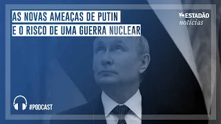 As novas ameaças de Putin e o risco de uma guerra nuclear