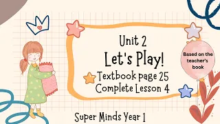 SUPER MINDS YEAR 1 | TEXTBOOK PAGE 25 | UNIT 2 LET’S PLAY| COMPLETE LESSON 4