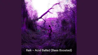 Raik - ACID BALADE (Bass boosted version)