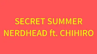 SECRET SUMMER -NERDHEAD ft. CHIHIRO