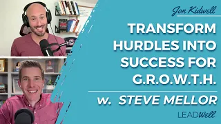 Transform Hurdles into Success for G.R.O.W.T.H. - w. Steve Mellor