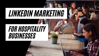 A Linkedin Marketing Strategy For Hospitality Business Owners