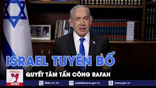 Thủ tướng Israel tuyên bố quyết tâm tấn công Rafah, bất chấp trao đổi con tin thất bại - VNews