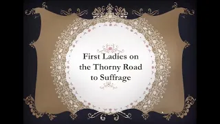 Legacy Lecture: First Ladies on the Thorny Road to Suffrage